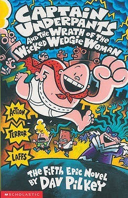 Captain Underpants and the Wrath of the Wicked Wedgie Woman , Dav Pilkey