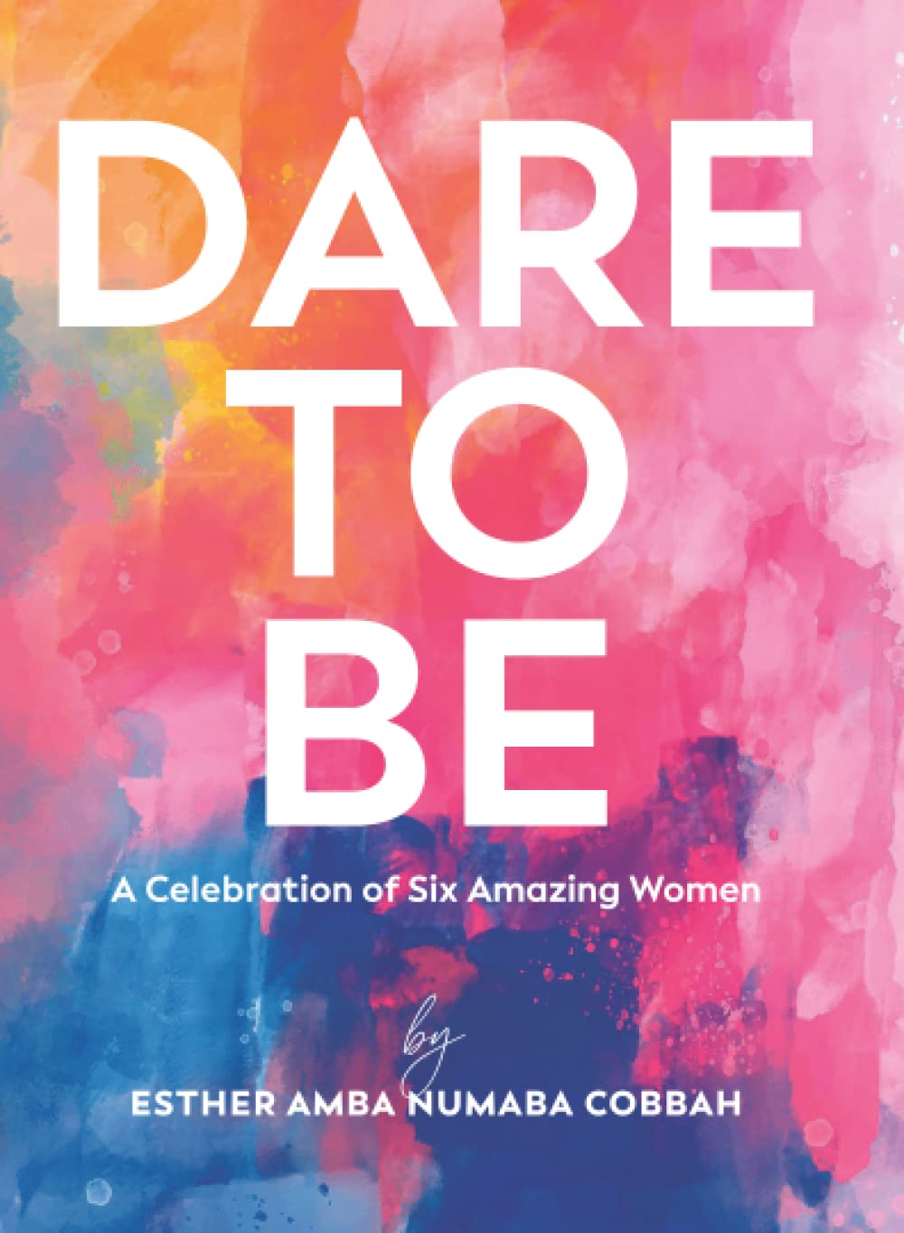 Dare to Be: A Celebration of Six Amazing Women, Esther Amba Numaba Cobbah