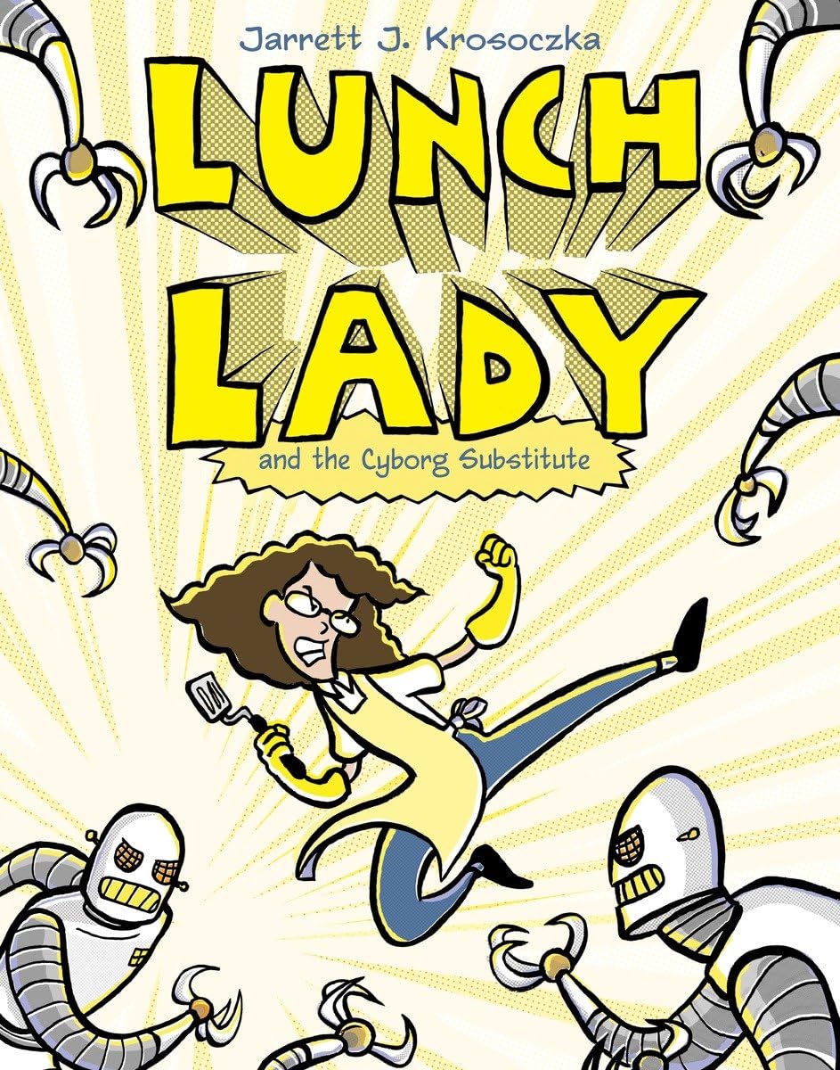 Lunch Lady and the Cyborg Substitute: Lunch Lady #1, Jarrett J Krosoczka