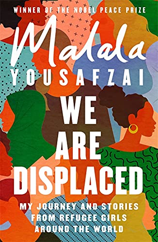 We Are Displaced: My Journey and Stories from Refugee Girls Around the World , Malala Yousafzai