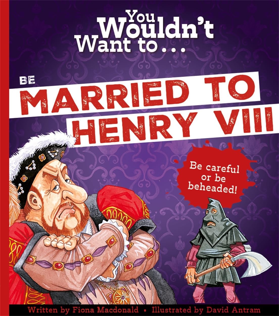 You Wouldn&#39;t Want To Be Married To Henry VIII! ,  Fiona Macdonald