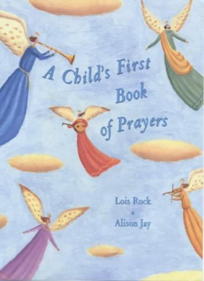 A Child&#39;s First Book of Prayers, Lois Rock, Alison Jay