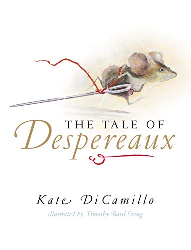 The Tale of Despereaux: Being the Story of a Mouse, a Princess, Some Soup, and a Spool of Thread, Kate DiCamillo