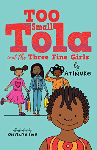 Too Small Tola and the Three Fine Girls, Atinuke, Onyinye Iwu